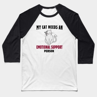 My Cat Needs an Emotional Support Person Baseball T-Shirt